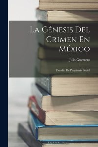 Génesis Del Crimen En México