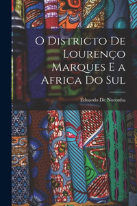 O Districto De Lourenço Marques E a Africa Do Sul