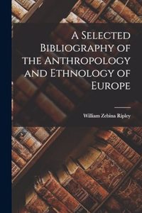 Selected Bibliography of the Anthropology and Ethnology of Europe