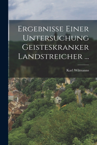 Ergebnisse Einer Untersuchung Geisteskranker Landstreicher ...