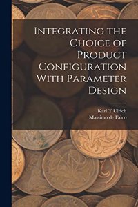 Integrating the Choice of Product Configuration With Parameter Design