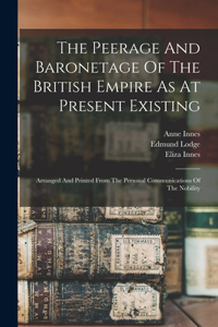 Peerage And Baronetage Of The British Empire As At Present Existing