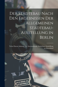 Städtebau Nach Den Ergebnissen Der Allgemeinen Städtebau-Ausstellung in Berlin
