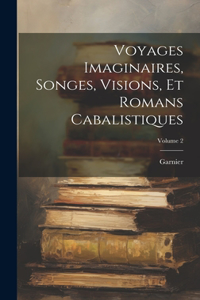 Voyages Imaginaires, Songes, Visions, Et Romans Cabalistiques; Volume 2