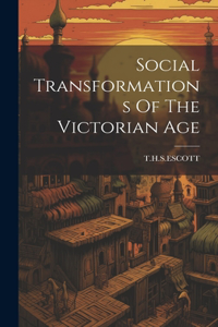 Social Transformations Of The Victorian Age