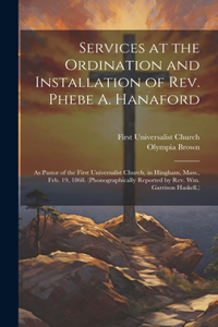 Services at the Ordination and Installation of Rev. Phebe A. Hanaford