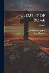 S. Clement of Rome; Volume 2