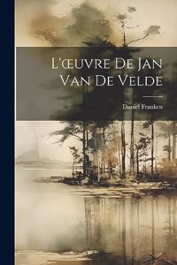 L'oeuvre De Jan Van De Velde