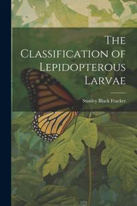 The Classification of Lepidopterous Larvae