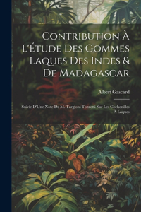 Contribution À L'Étude Des Gommes Laques Des Indes & De Madagascar