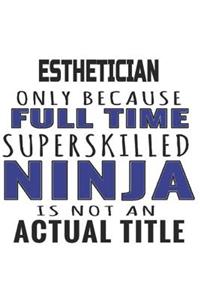 Esthetician Only Because Full Time Superskilled Ninja Is Not An Actual Title