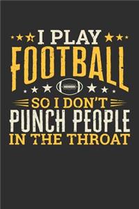 I Play Football So I Don't Punch People In The Throat