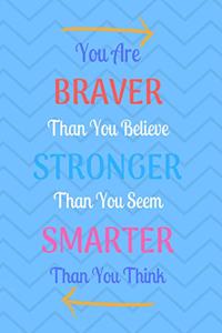 You Are Braver Than You Believe Stronger Than You Seem Smarter Than You Think