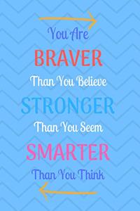 You Are Braver Than You Believe Stronger Than You Seem Smarter Than You Think
