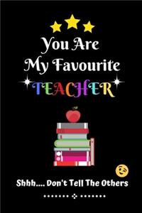 You Are My Favourite Teacher Shhh Don't Tell The Others