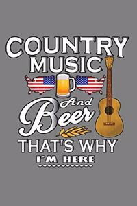 Country Music And Beer That's Why I'M Here