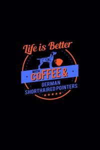 Life Is Better With Coffee & German Shorthaired Pointers