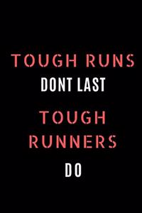 Tough Runs Dont Last Tough Runners Do