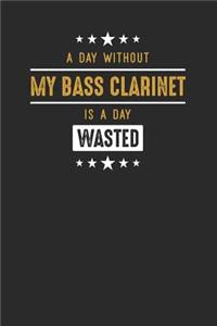 A Day Without My Bass Clarinet Is A Day Wasted
