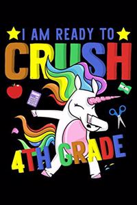 I am ready to crush 4th grade: Unicorn and magical creature fans design 120 Page composition Blank Notebook colleg ruled journal for your kids boy or girl to start a happy 1st day