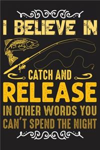 I believe in catch and release in other words you can't spend the night