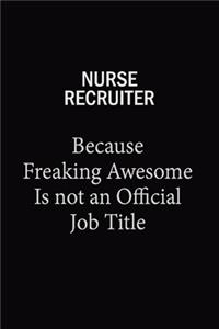 Nurse recruiter Because Freaking Awesome Is Not An Official Job Title