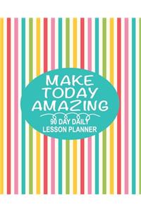 Make Today Amazing - 90 Day Daily Lesson Planner