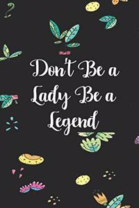 Don't be a lady be a legend