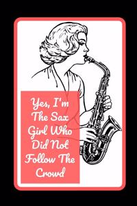 Yes I'm The Sax Girl Who Did Not Follow The Crowd