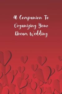 A Companion To Organizing Your Dream Wedding