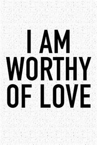 I Am Worthy of Love