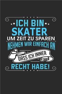 Ich Bin Skater Um Zeit Zu Sparen Nehmen Wir Einfach an Dass Ich Immer Recht Habe!