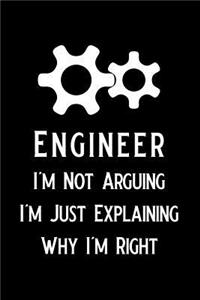 Engineer I'm Not Arguing I'm Just Explaining Why I'm Right