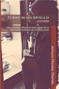 El diario de una adicta a la comida: Herramientas efectivas para pasar de la obesidad mórbida a la recuperación.