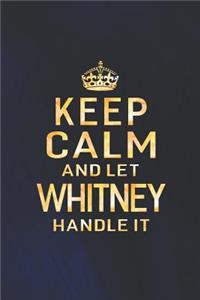 Keep Calm and Let Whitney Handle It