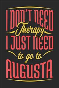 I Don't Need Therapy I Just Need To Go To Augusta
