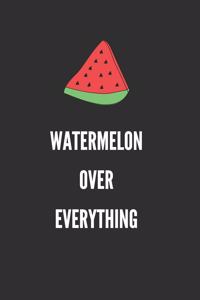 Watermelon Over Everything