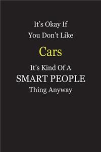 It's Okay If You Don't Like Cars It's Kind Of A Smart People Thing Anyway