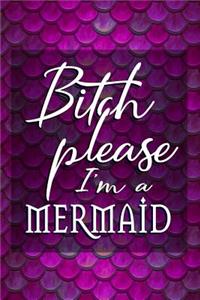 Bitch Please I'm A Mermaid