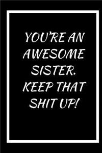 You're an Awesome Sister, Keep That Shit Up