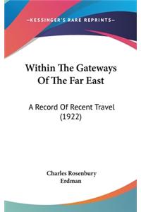 Within the Gateways of the Far East: A Record of Recent Travel (1922)