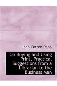 On Buying and Using Print, Practical Suggestions from a Librarian to the Business Man