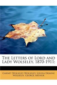 The Letters of Lord and Lady Wolseley, 1870-1911;