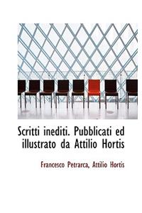Scritti Inediti. Pubblicati Ed Illustrato Da Attilio Hortis