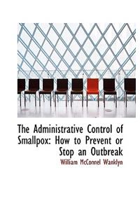 The Administrative Control of Smallpox