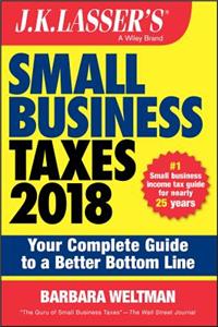 J.K. Lasser's Small Business Taxes 2018: Your Complete Guide to a Better Bottom Line