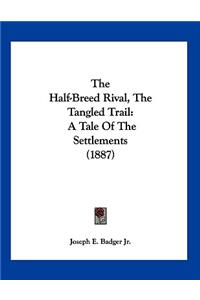 The Half-Breed Rival, The Tangled Trail