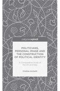 Politicians, Personal Image and the Construction of Political Identity