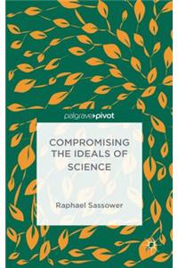 Compromising the Ideals of Science