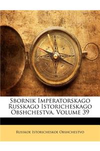 Sbornik Imperatorskago Russkago Istoricheskago Obshchestva, Volume 39